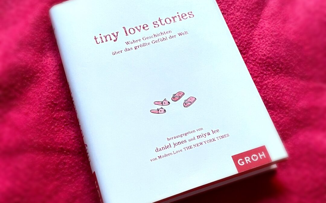 |Rezension| tiny love stories – Daniel Jones und Miya Lee (Hrsg.)